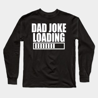 Dad Joke Loading Funny father's day Long Sleeve T-Shirt